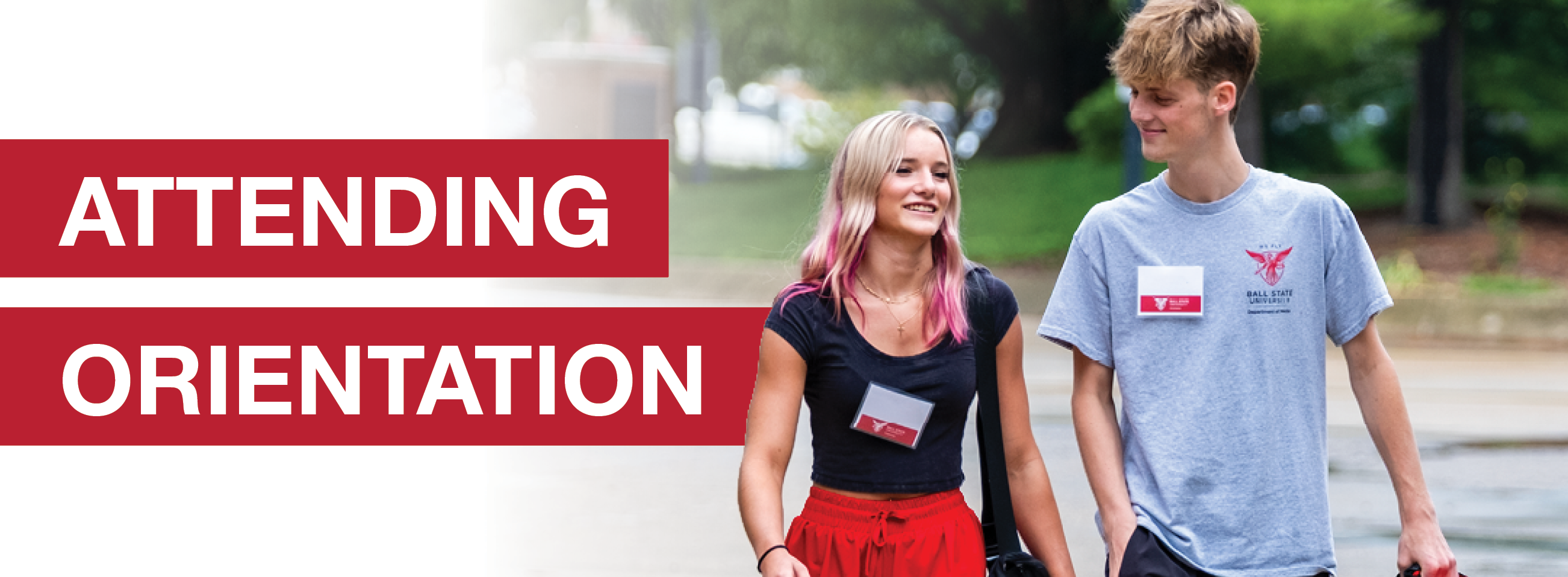 Text: Attending Orientation. Two students walking on campus to the right one female with dark shirt red pants and one male gray shirt