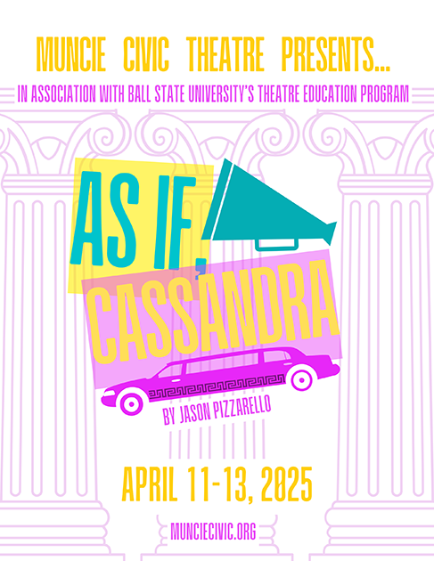 As If, Cassandra by Jason Pizarello at Muncie Civic Theatre April 11-13, 2025